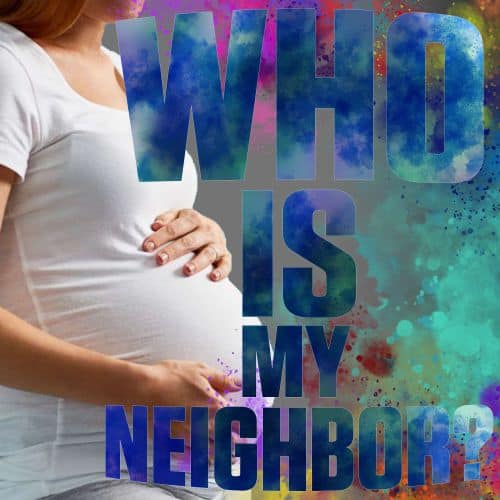 Are the Preborn Our Neighbors?