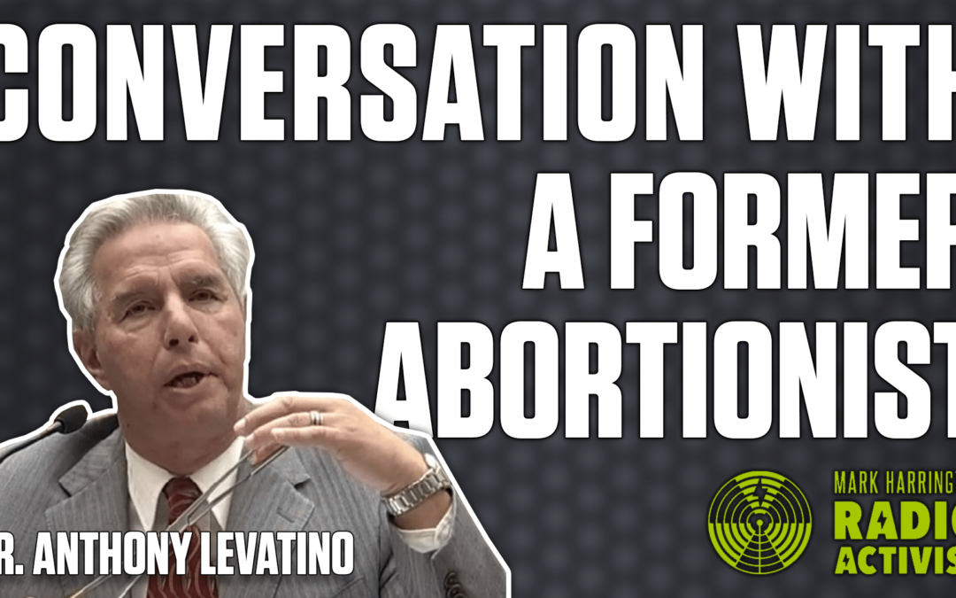Conversation with a Former Abortionist– Dr. Anthony Levatino