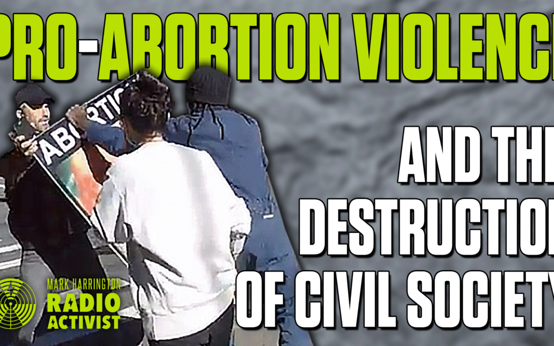 Abortion Violence and the End of Civil Society – Mark Harrington