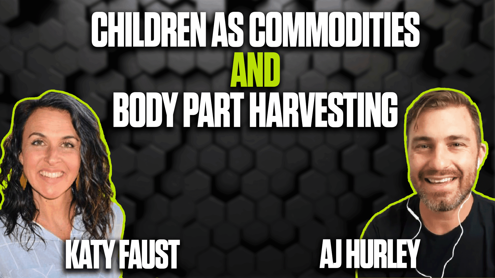 Children as Commodities and Body Part Harvesting – Katy Faust and AJ Hurley